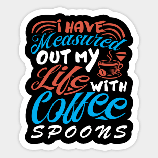 I Have Measured Out My Life With Coffee Spoons Coffee Lover Sticker